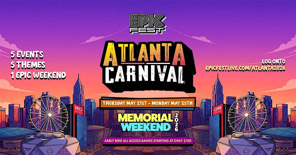 EPIC FEST ATLANTA CARNIVAL 2026 | 6 EVENTS 6 THEMES 1 EPIC WEEKEND