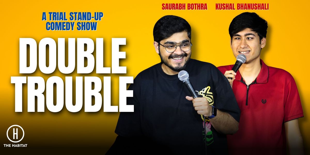 Double Trouble- Standup Comedy by Saurabh & Kushal