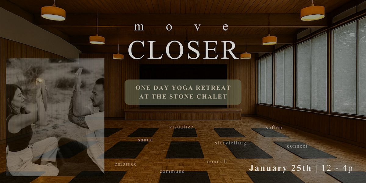 Move Closer : One Day Retreat at Stone Chalet