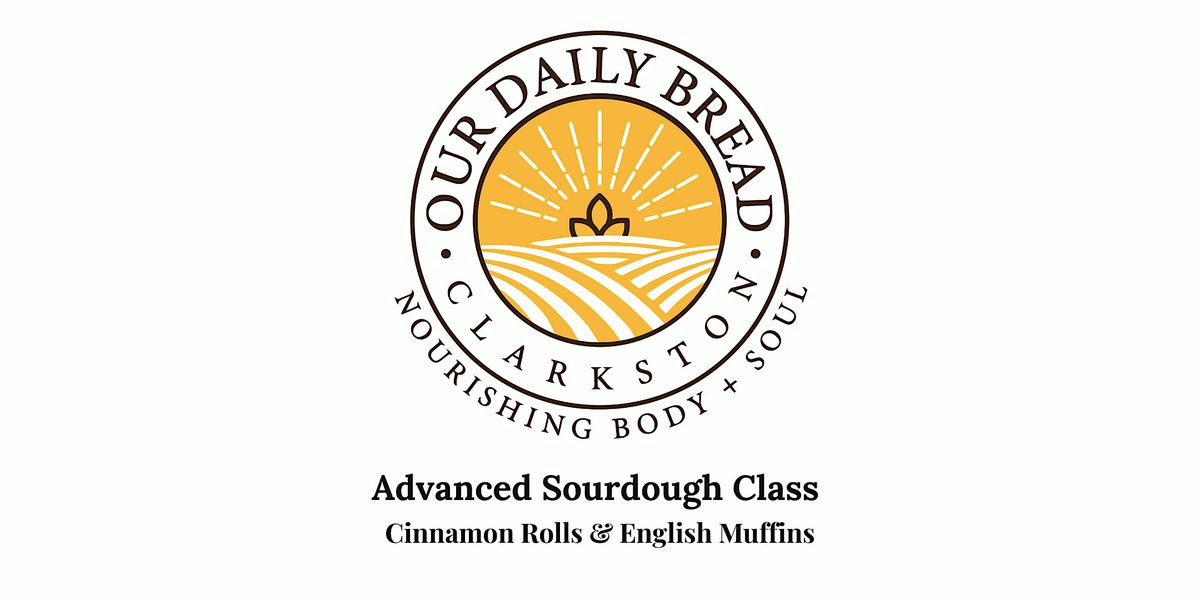 Advanced Sourdough Class: Cinnamon Rolls & English Muffins