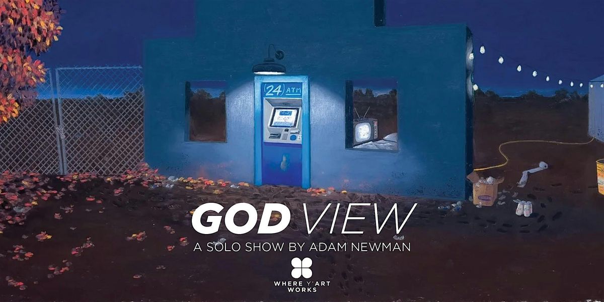"God View" A Solo Show by Adam Newman