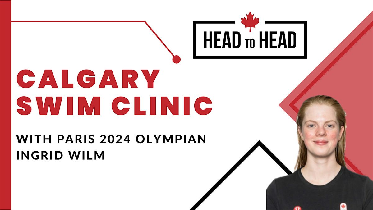 Calgary Head to Head Swim Clinic with Paris 2024 Olympian Ingrid Wilm ...