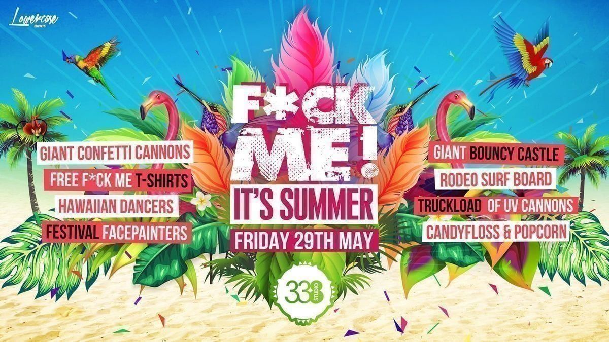 F*CK ME ITS SUMMER @ STUDIO 338 \ud83d\udd25 FIRST 400 TICKETS ARE ONLY \u00a33!