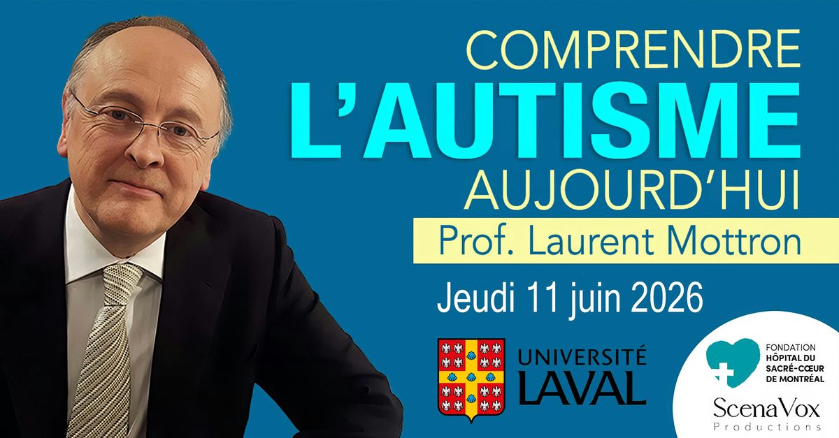 COMPRENDRE L\u2019AUTISME AUJOURD\u2019HUI - Avec le Prof. Laurent Mottron, M.D.