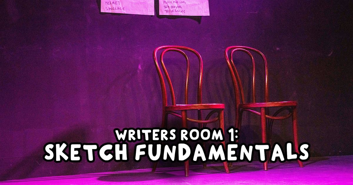 Writers Room 1 \u2013 Sketch Fundamentals