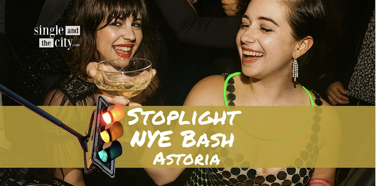 NYE Stoplight Party: Astoria\u2019s Most Playful New Year\u2019s Eve Bash I 25 & Over