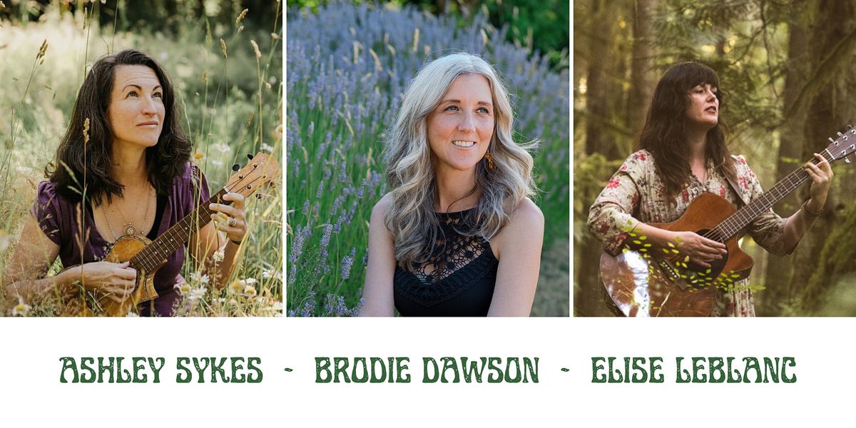 Ashley Sykes ~ Brodie Dawson ~ Elise LeBlanc LIVE IN CONCERT Sun July ...