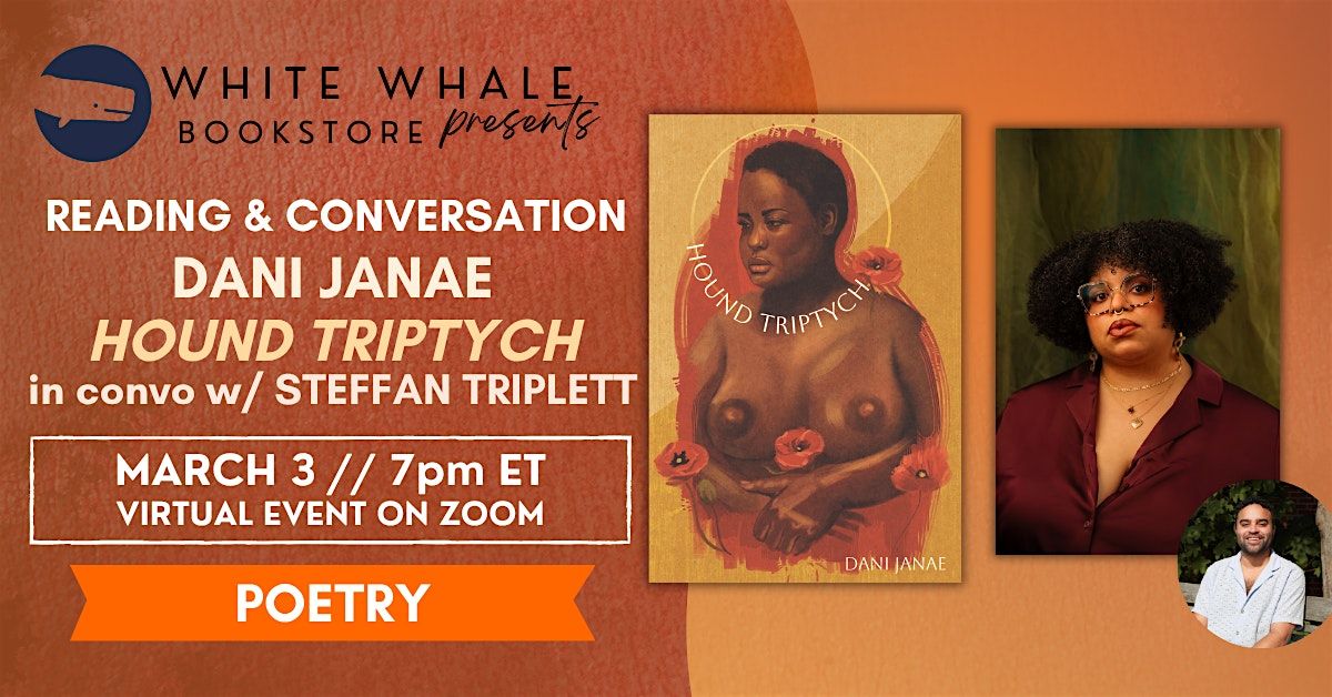 Reading & Conversation: Dani Janae "Hound Triptych" (w\/ Steffan Triplett)