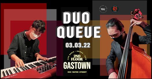 Duo Queue | 2nd Floor Gastown, Vancouver, BC | March 3, 2022