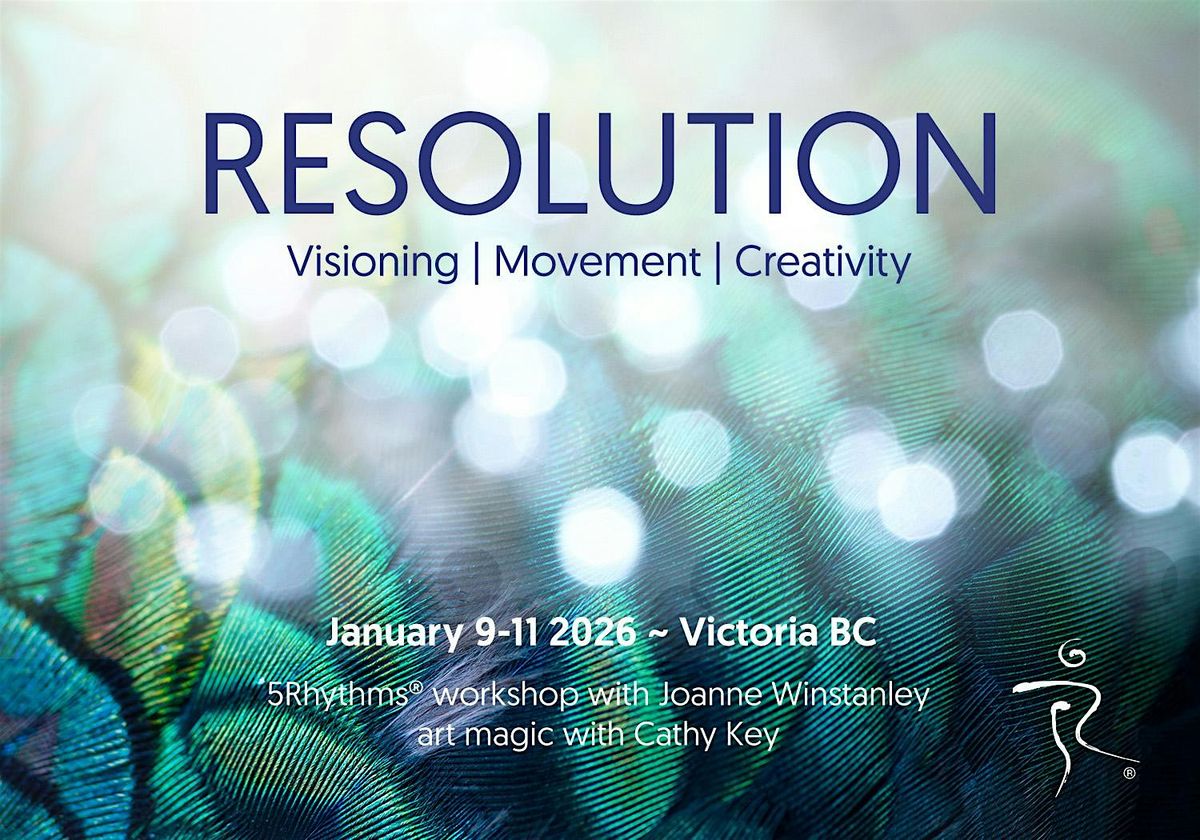 R E S O L U T I O N ~ a 5Rhythms\u00ae workshop for the new year in Victoria BC