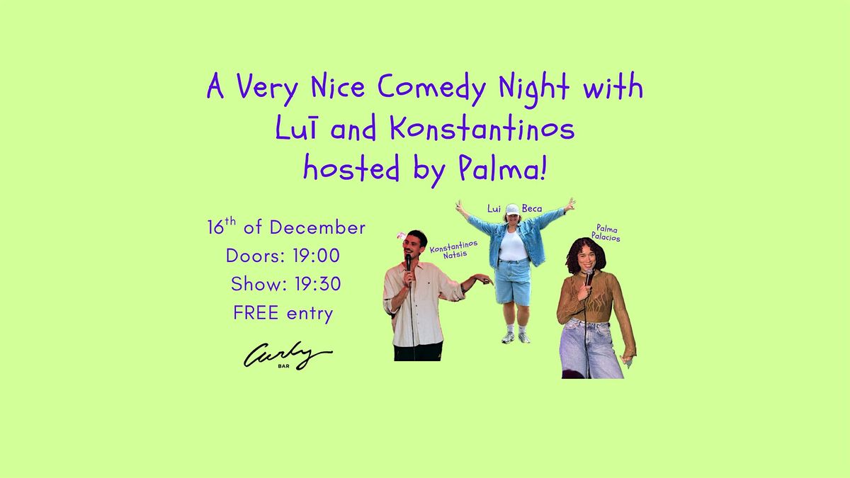 A Very Nice Comedy Night with Lu\u012b and Konstantinos hosted by Palma!