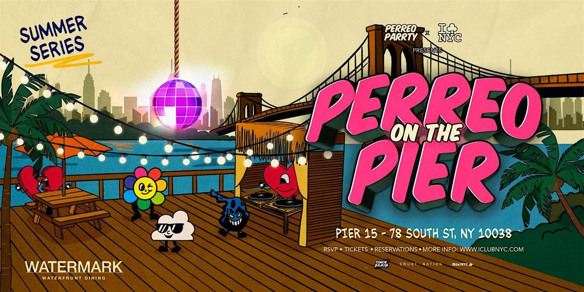 PERREO ON THE PIER - REGGAETON PARTY @ WATERMARK PIER 15 NYC