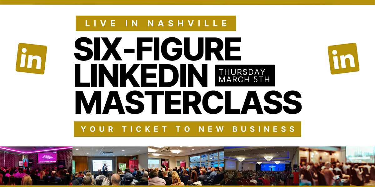 SIX-FIGURE LINKEDIN MASTERCLASS - Live in Nashville