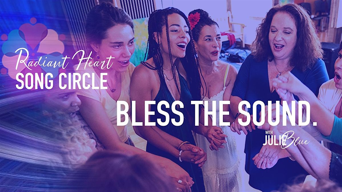 TUESDAY Radiant Heart Song Circle - Liberate Your Voice!