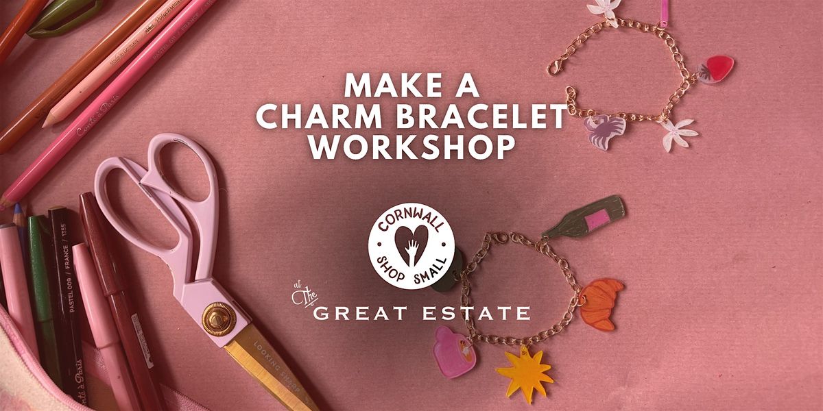 Charm Bracelet Making Workshop at Great Estate at The Great Estate ...