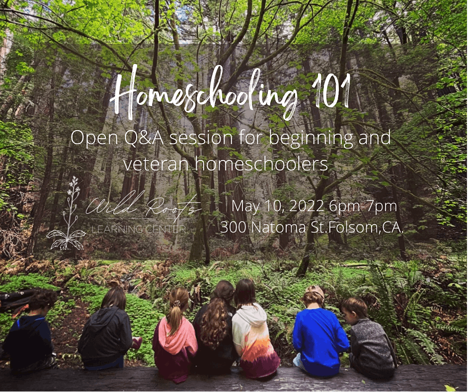 Homeschooling 101 Wild Roots Learning Center Folsom CA May 10 2022