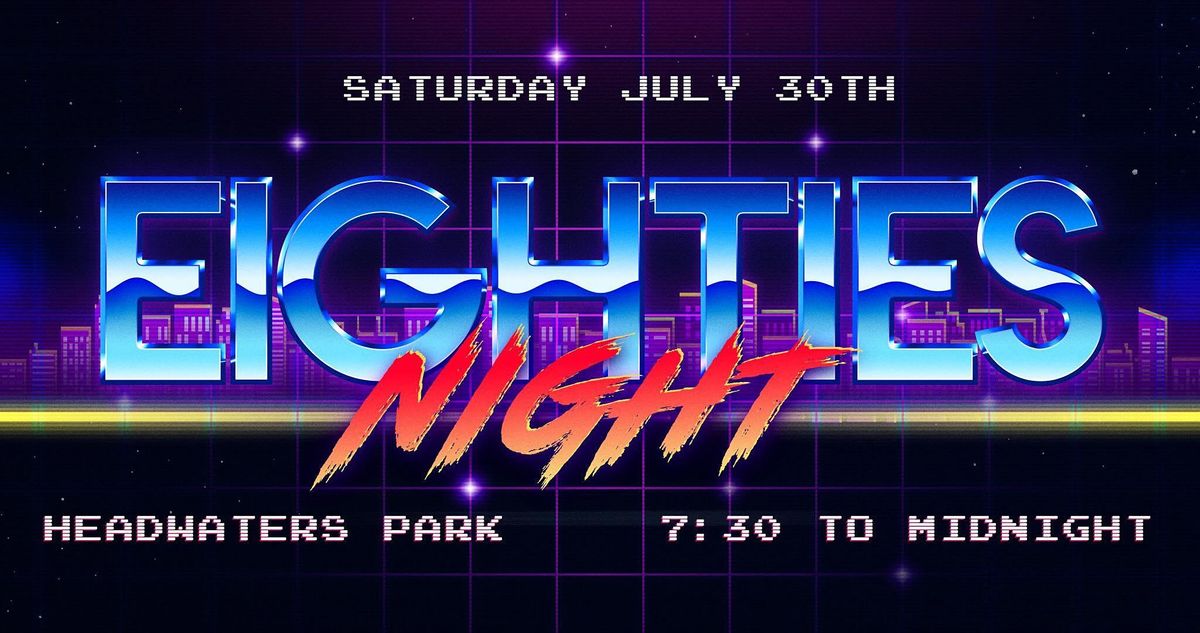 80s Night at Headwaters Park Headwaters Park, Fort Wayne, IN July
