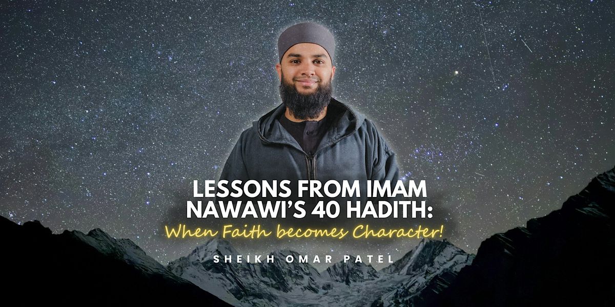 Lessons From Imam Nawawi's 40 Hadith: When Faith becomes Character!