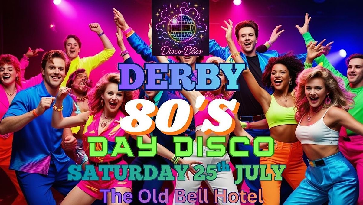 80s Bliss - Day party - Derby - Saturday 25th July!