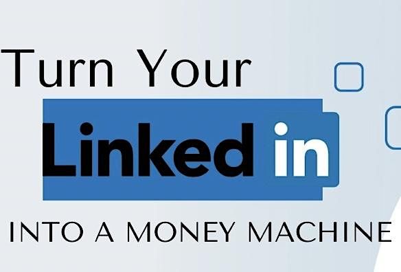 Turn Your LinkedIn Into A Money Machine at North Point Pkwy Vinings GA ...