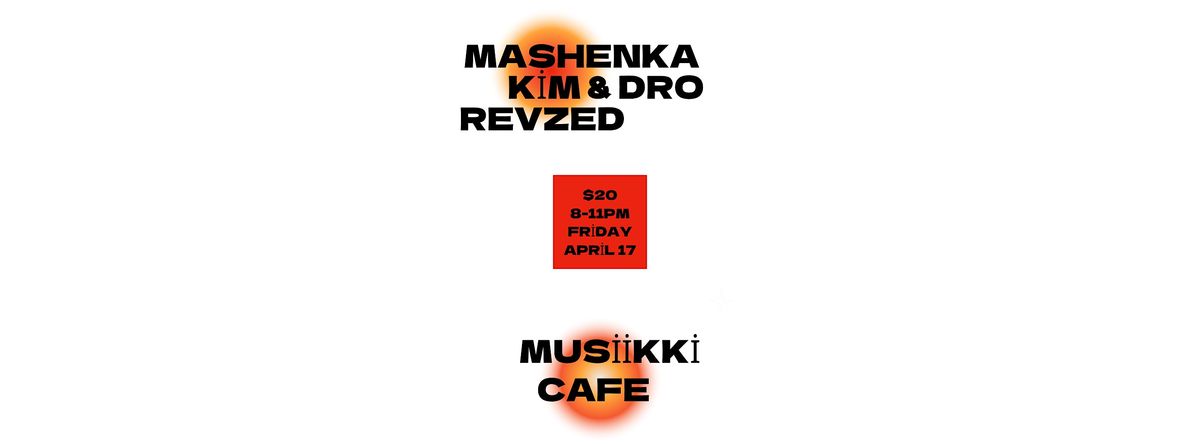 MaSHeNKa + Kim & Dro + RevZed at Musiikki Café & Whiskey Bar, Kingston ...