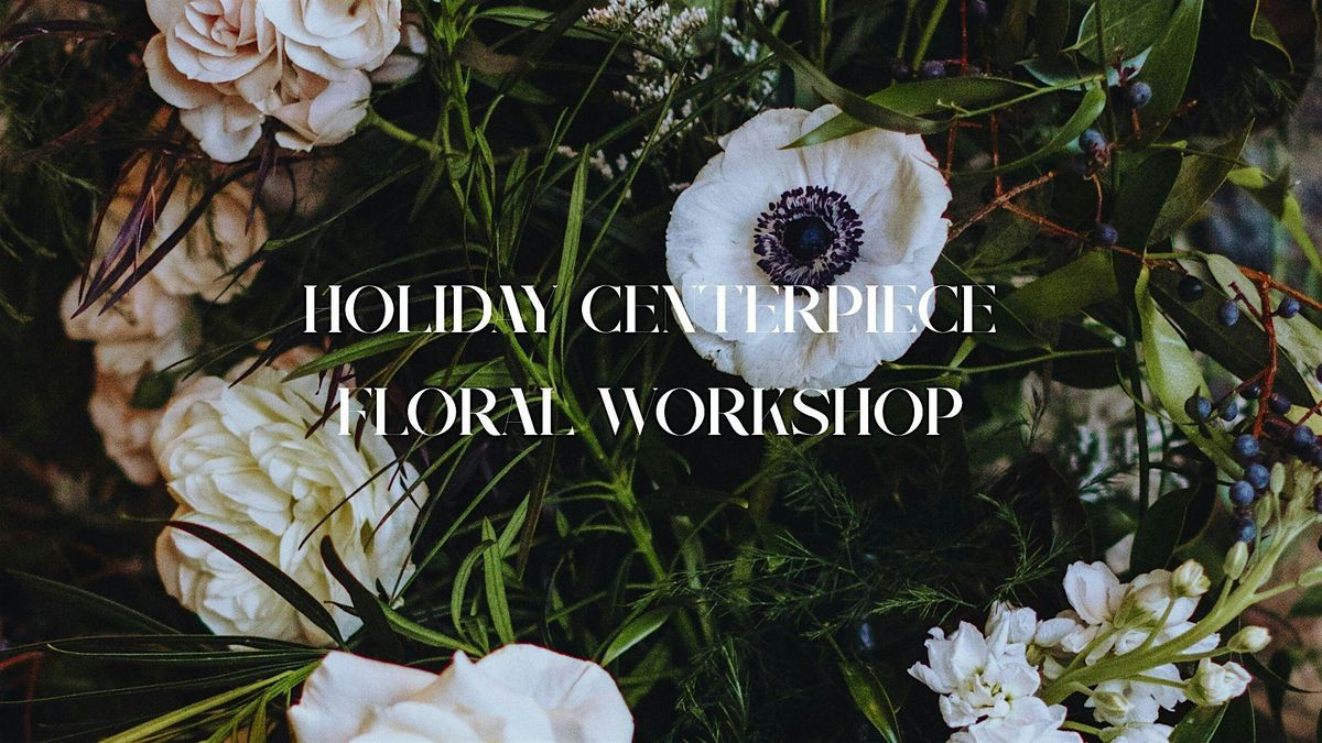 Holiday Centerpiece Floral Workshop