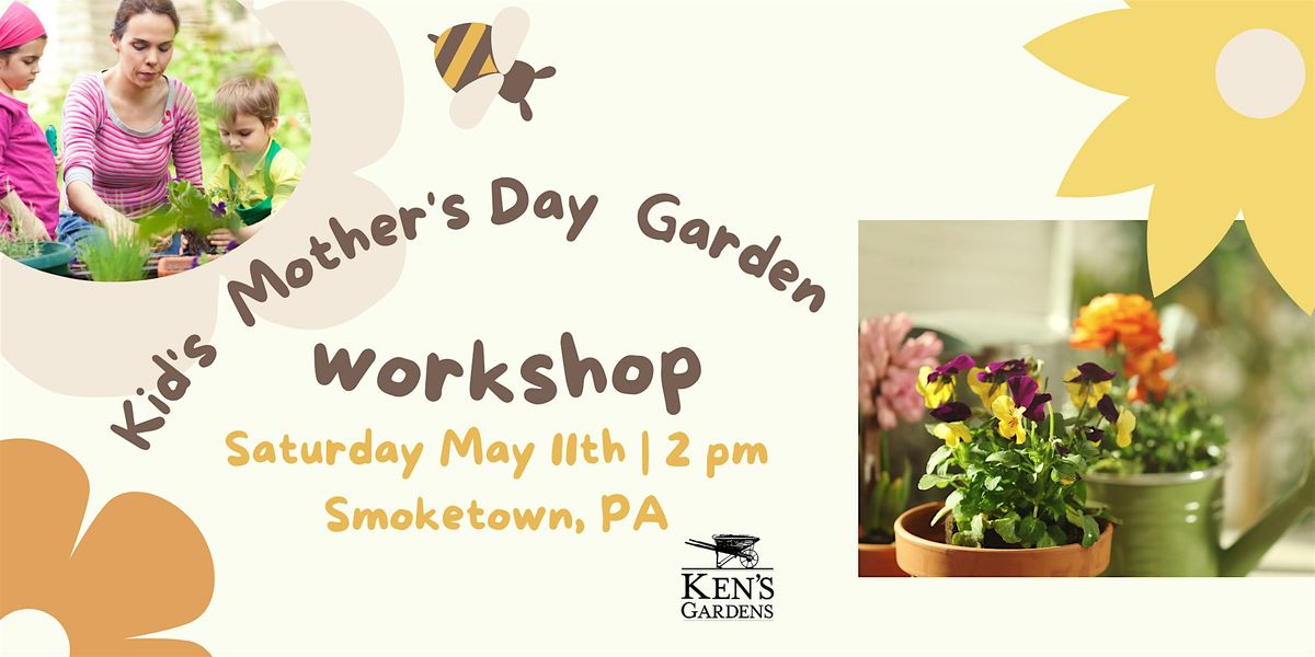 Kids Mothers Day Garden (Smoketown Location) Ken's Gardens