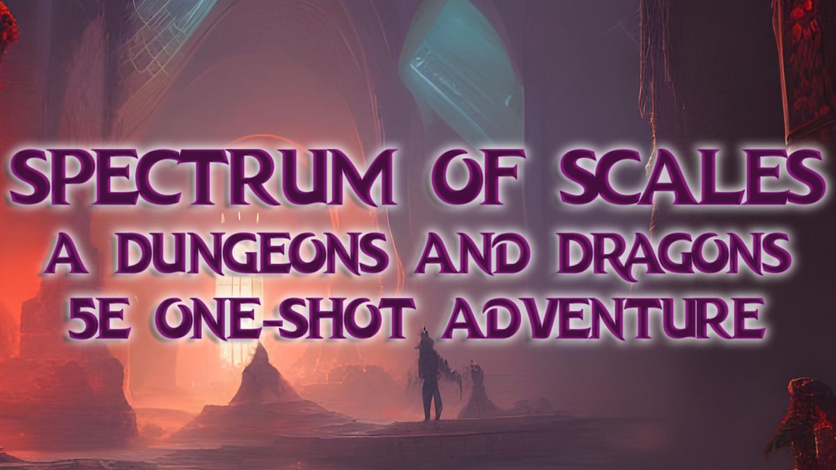 Spectrum of Scales A 5E Dungeons and Dragons OneShot Adventure