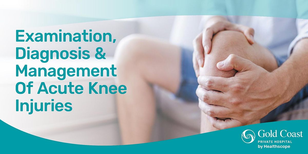 Examination, Diagnosis & Management of Acute Knee Injury | Gold Coast ...