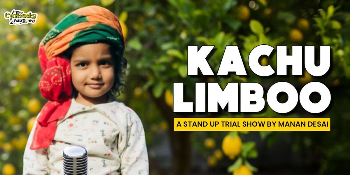 Kachu Limboo - A Standup Trial Show by Manan Desai