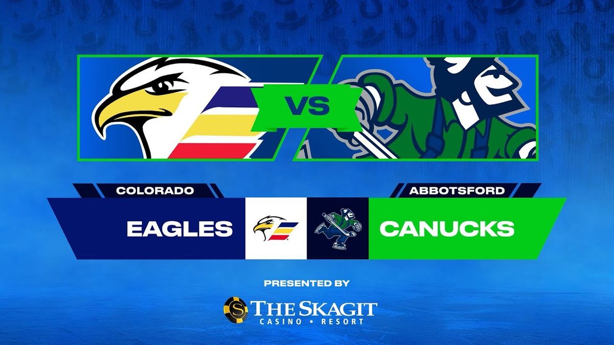 Abbotsford Canucks vs. Colorado Eagles