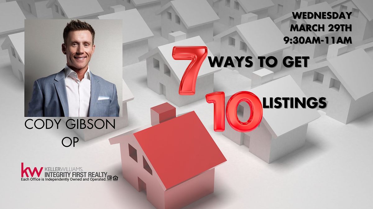 7 WAYS TO GET 10 LISTINGSCODY GIBSON Keller Williams Integrity First