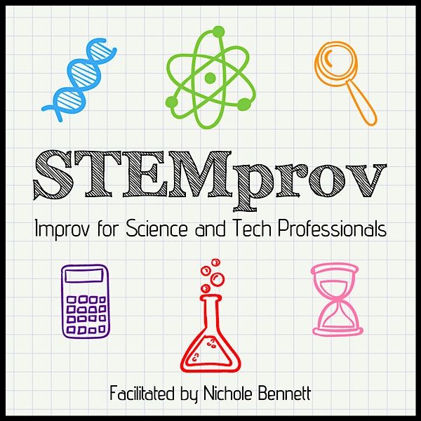 STEMprov: Improv for Science and Tech (6 week series, Saturdays)