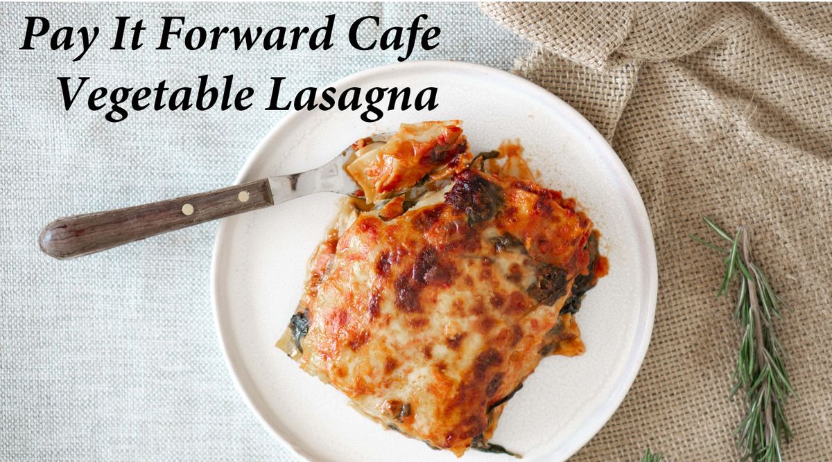 Pay It Forward Cafe: Vegetable Lasagna February 2022 at HEART Kitchen ...