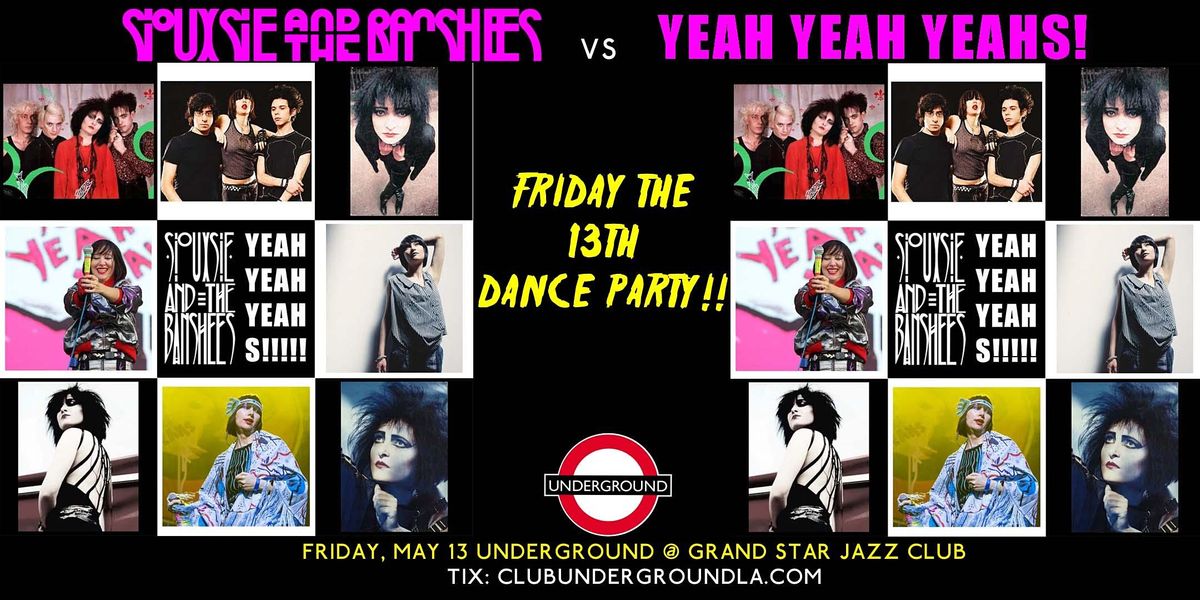 UNDERGROUND Friday the 13th Dance Party! Yeah Yeah Yeahs vs Siouxsie