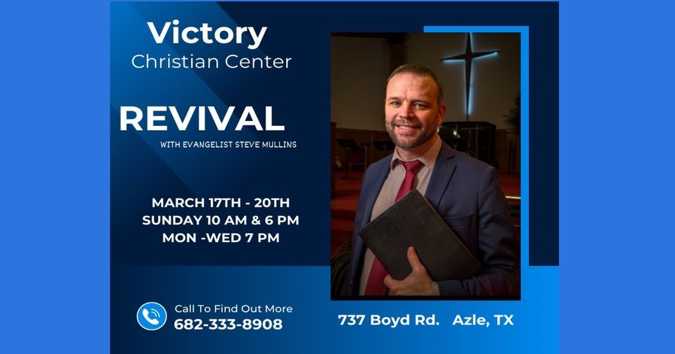 Revival with Evangelist Steve Mullins Victory Christian Center, Azle