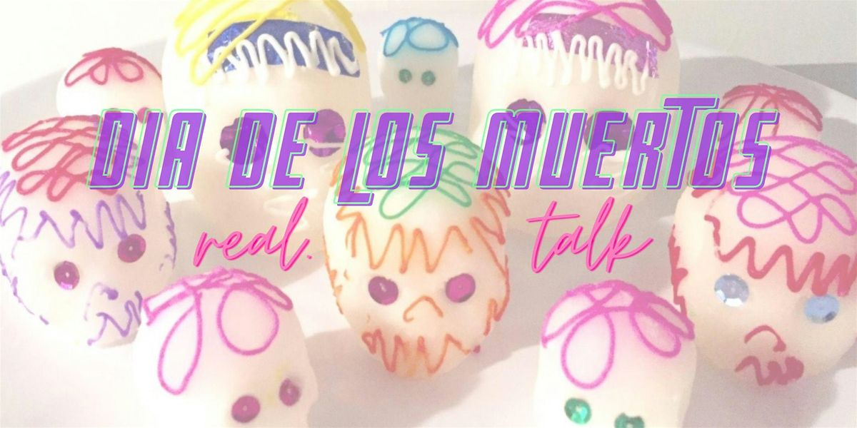 Dia de Los Muertos REAL TALK
