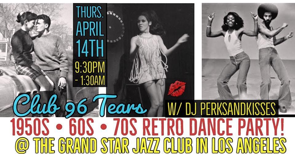 1950s○60s○70s RETRO Dance Party @ Club 96 TEARS! | The Grand Star Jazz Club,  Los Angeles, CA | April 14 to April 15