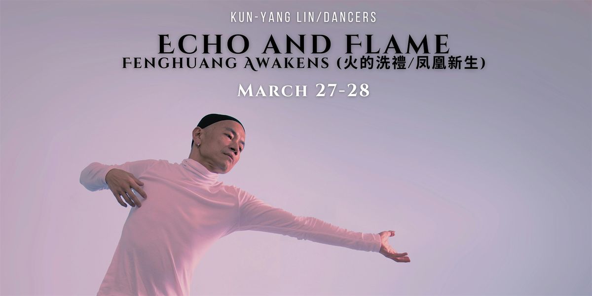 Echo & Flame, Fenghuang Awakens: Saturday, March 28 @2:30PM