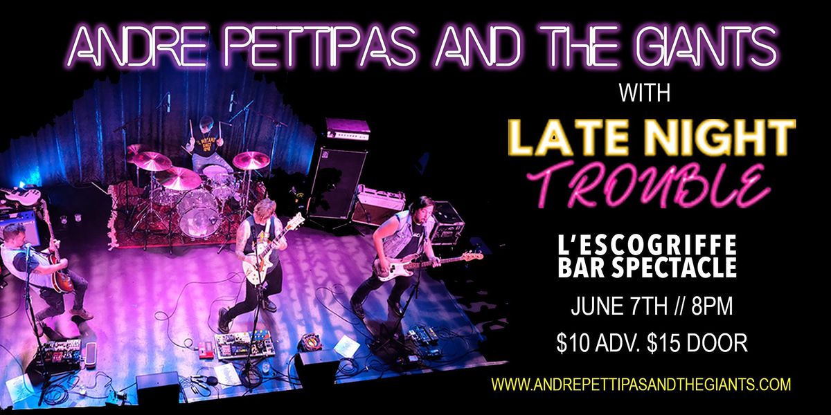 Andre Pettipas and The Giants w\/Late Night Trouble \/\/ L'escogriffe Bar