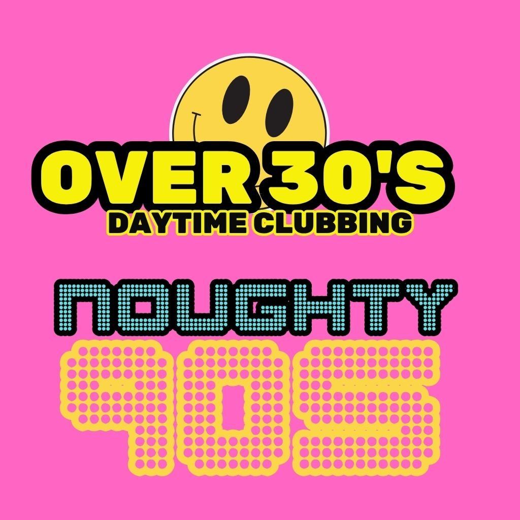 The Over 30s Club : Noughty 90's Daytime Clubbing