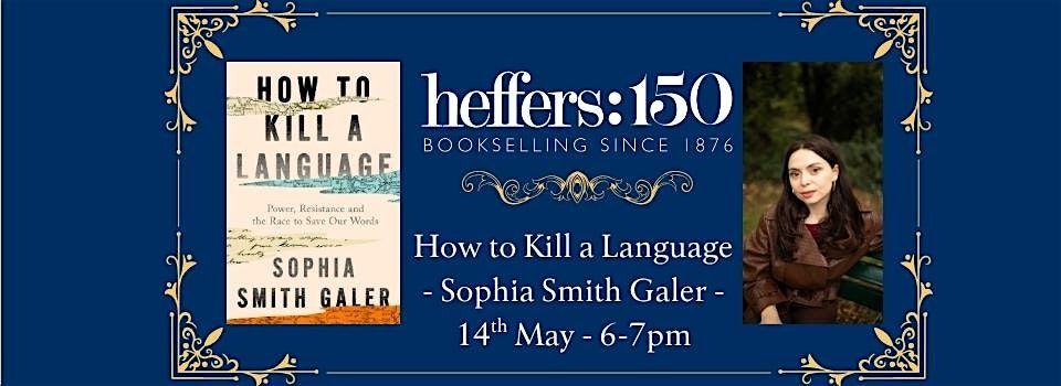 How to K*ll a Language - Sophia Smith Galer, at Heffers Bookshop