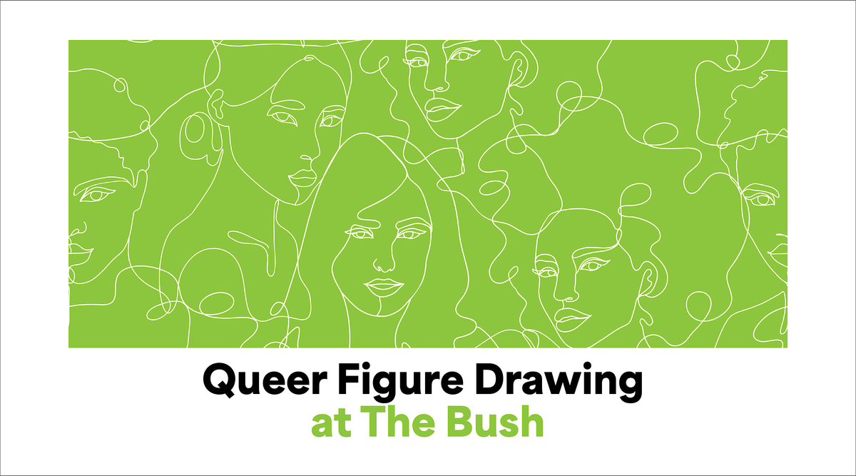 The Bush: Queer Figure Drawing