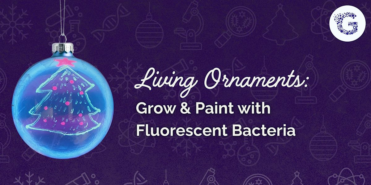 Living Ornaments:  Grow & Paint with Fluorescent Bacteria