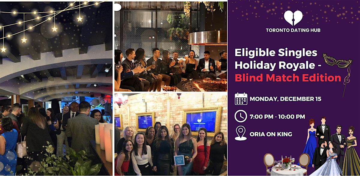 Toronto Dating Hub: Eligible Singles Holiday Royale \u2013 Blind Match Edition\u2728