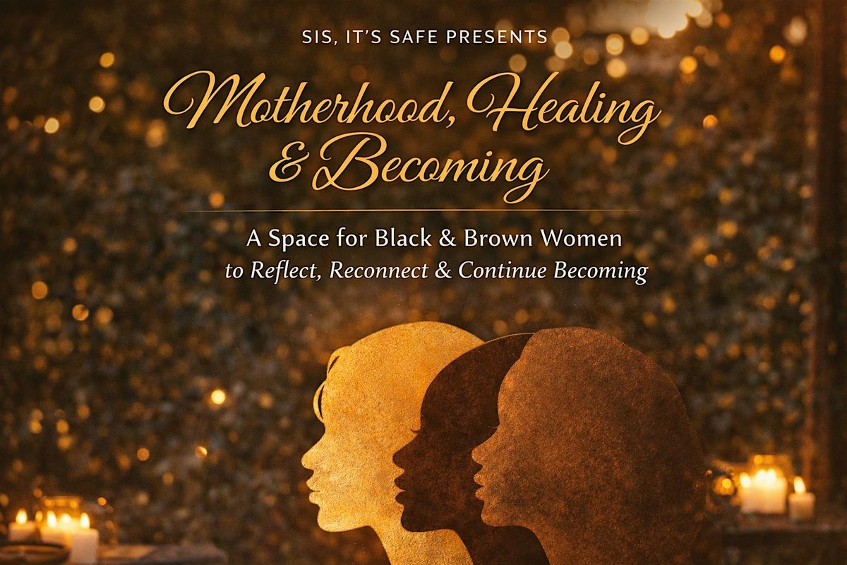 Sis's its Safe presents Motherhood, Healing and Becoming