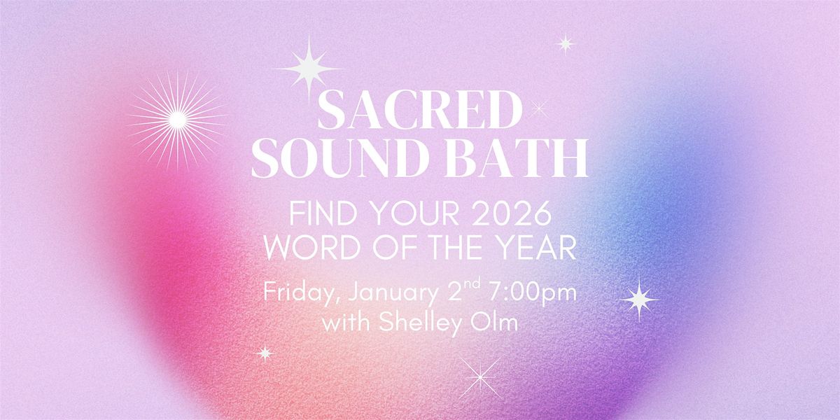 Sacred Sound Bath: Find Your 2026 Word of the Year