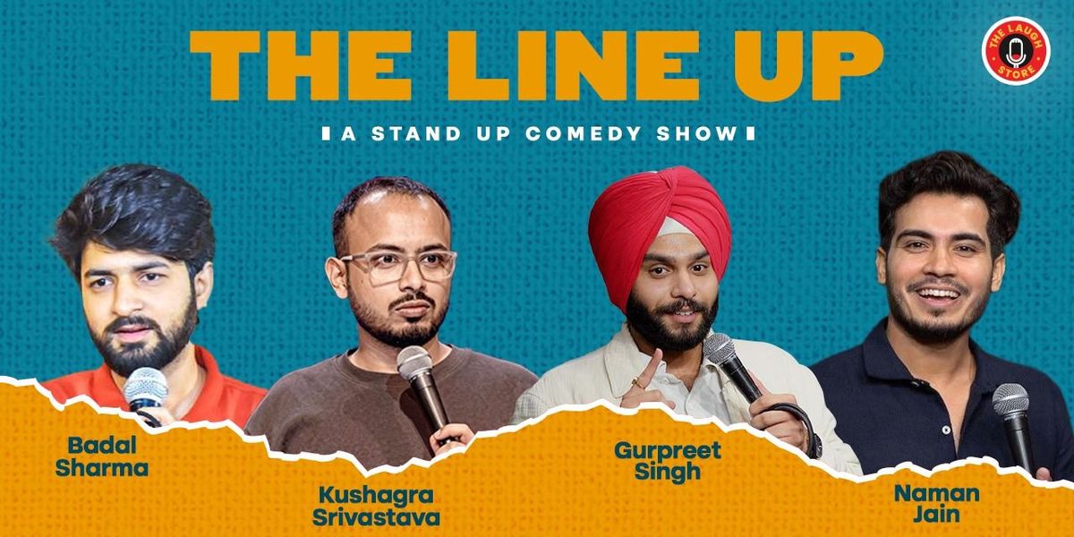 The Lineup Ft. Naman, Gurpreet, Badal & Kushagra