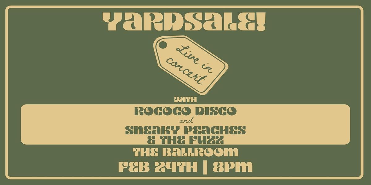 Yardsale!, Rococo Disco, Sneaky Peaches and The Fuzz The