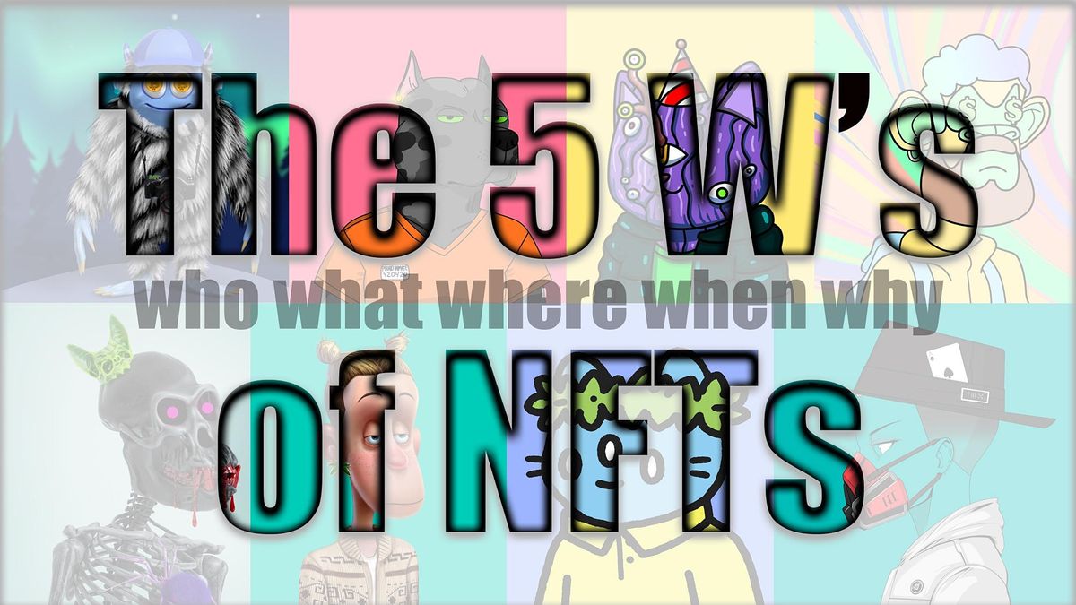 The 5 W's of NFTs